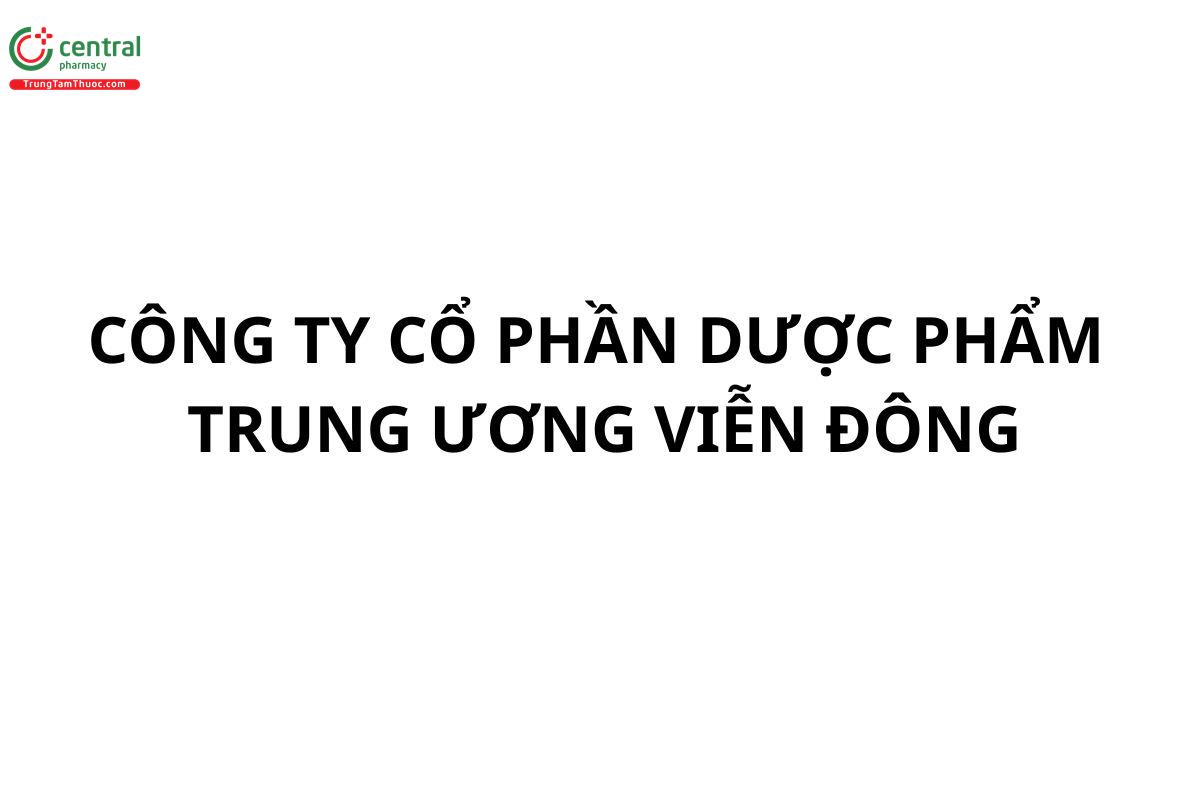 CÔNG TY CỔ PHẦN DƯỢC PHẨM TRUNG ƯƠNG VIỄN ĐÔNG